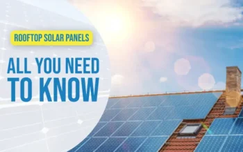 Rooftop Solar Panels - all you need to know
