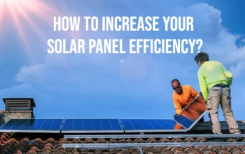 How To Increase Your Solar Panel Efficiency