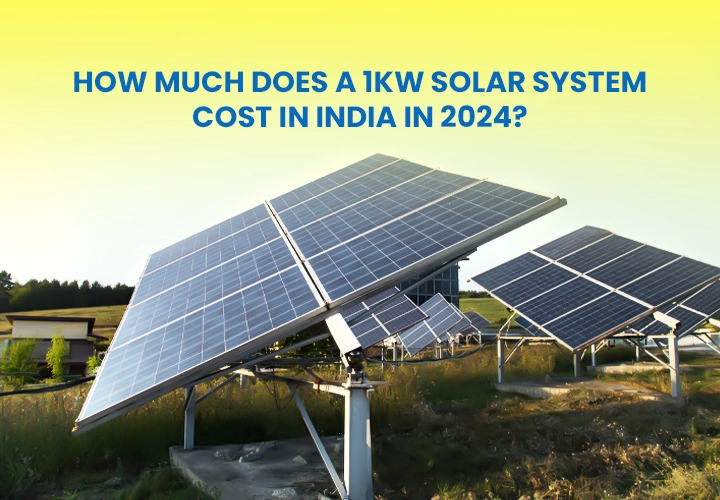 How Much Does a 1kW Solar System Cost in India in 2024?