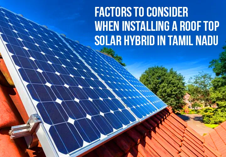 Essential Factors for Installing a Rooftop Solar Hybrid System in Tamil Nadu